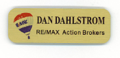 Offering Re/Max name tags.  Our magnetic id badges look great and are ready in only 1 or 2 days.